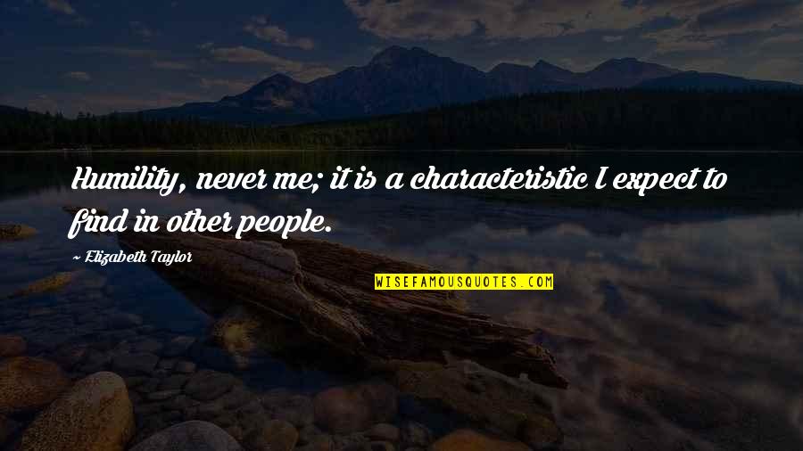 Vanity Quotes By Elizabeth Taylor: Humility, never me; it is a characteristic I Vanity Quotes By Elizabeth Taylor: Humility, never me; it is a characteristic I