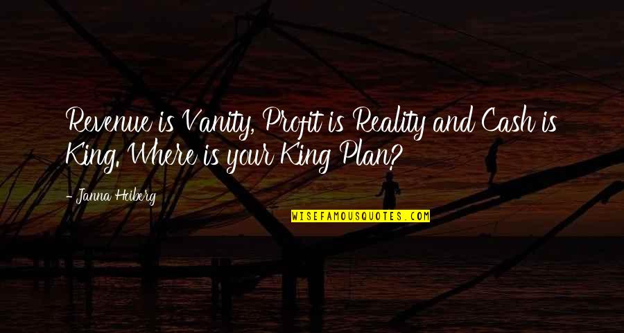 Vanity Quotes By Janna Hoiberg: Revenue is Vanity, Profit is Reality and Cash