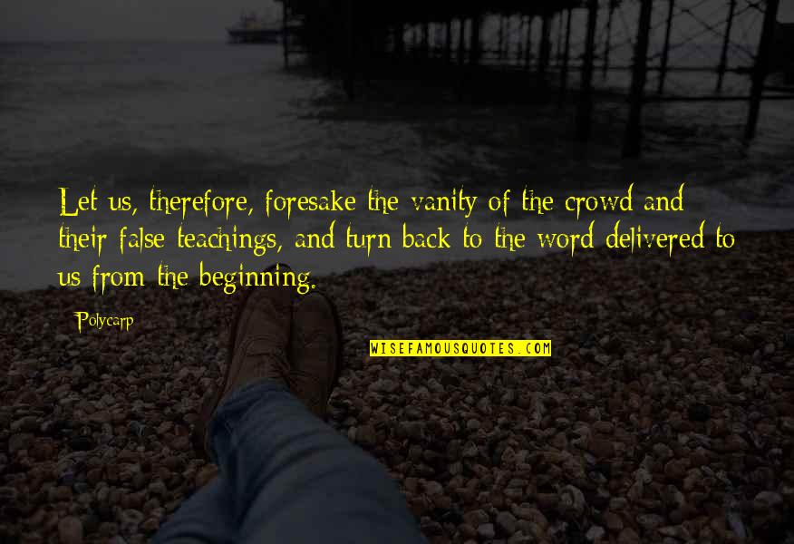 Vanity Quotes By Polycarp: Let us, therefore, foresake the vanity of the Vanity Quotes By Polycarp: Let us, therefore, foresake the vanity of the