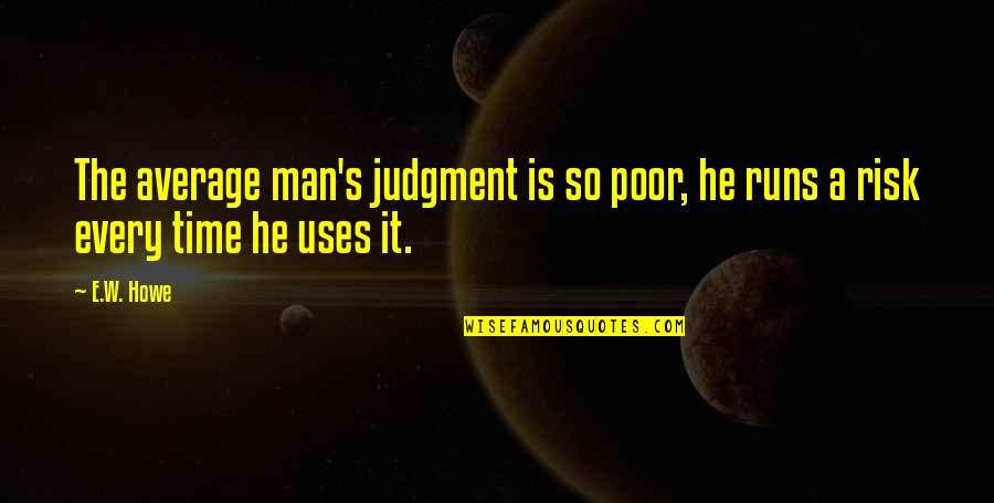 Vanity Smurf Quotes By E.W. Howe: The average man's judgment is so poor, he