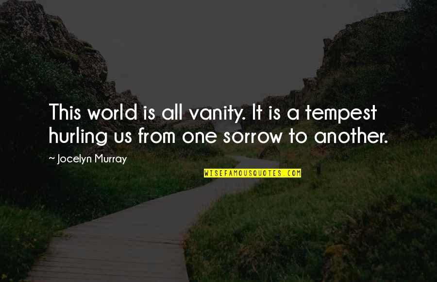 Vanity Upon Vanity Quotes By Jocelyn Murray: This world is all vanity. It is a