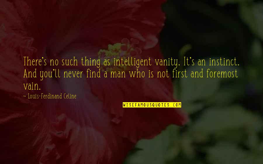 Vanity Upon Vanity Quotes By Louis-Ferdinand Celine: There's no such thing as intelligent vanity. It's