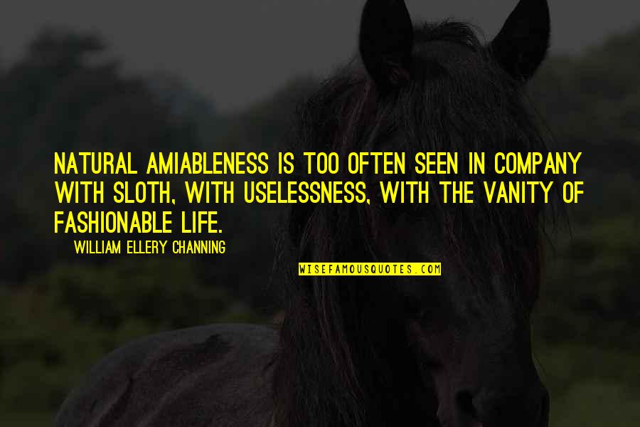 Vanity Upon Vanity Quotes By William Ellery Channing: Natural amiableness is too often seen in company