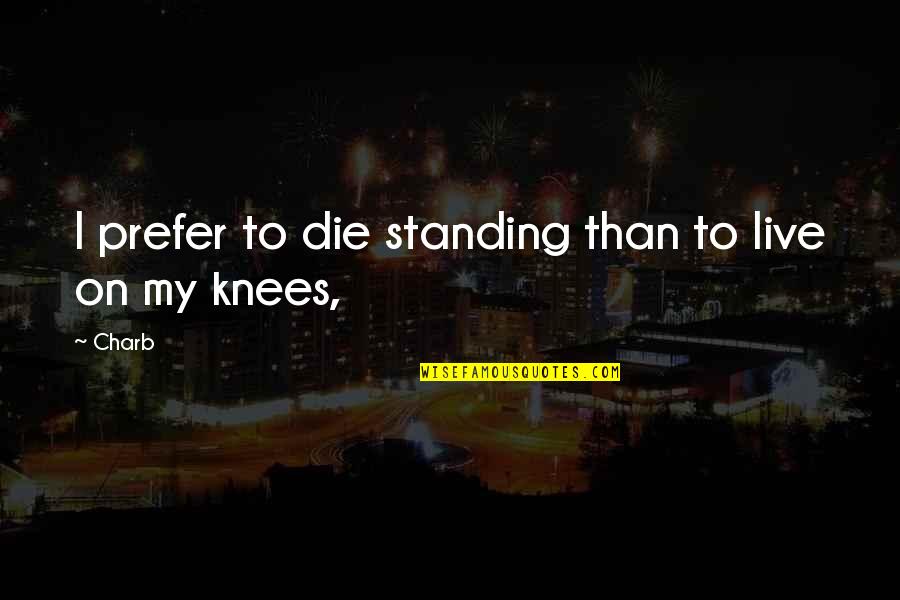 Vanity Vanity All Is Vanity Ecclesiastes Quotes By Charb: I prefer to die standing than to live