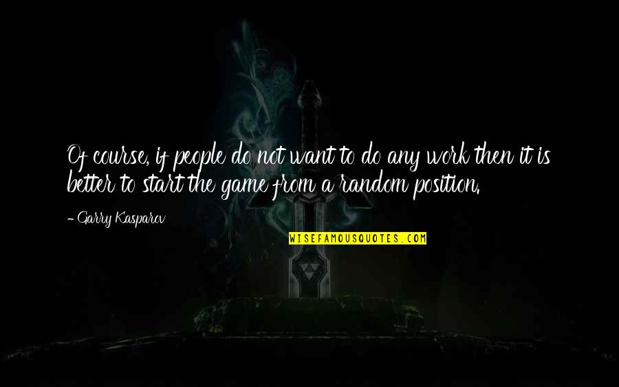Vanity Vanity All Is Vanity Ecclesiastes Quotes By Garry Kasparov: Of course, if people do not want to Vanity Vanity All Is Vanity Ecclesiastes Quotes By Garry Kasparov: Of course, if people do not want to