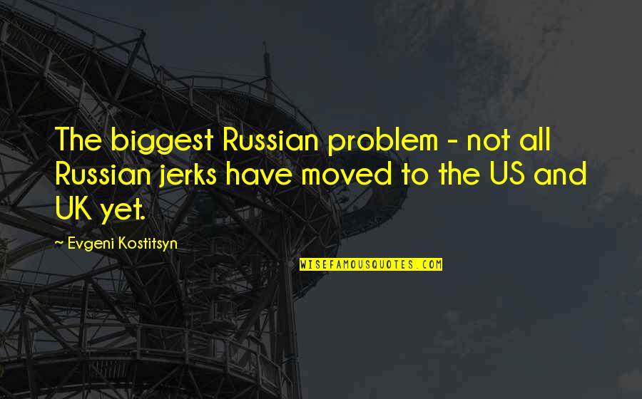 Vanja Quotes By Evgeni Kostitsyn: The biggest Russian problem - not all Russian