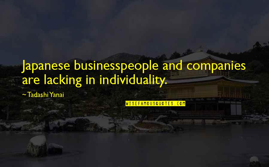 Vanja Quotes By Tadashi Yanai: Japanese businesspeople and companies are lacking in individuality.