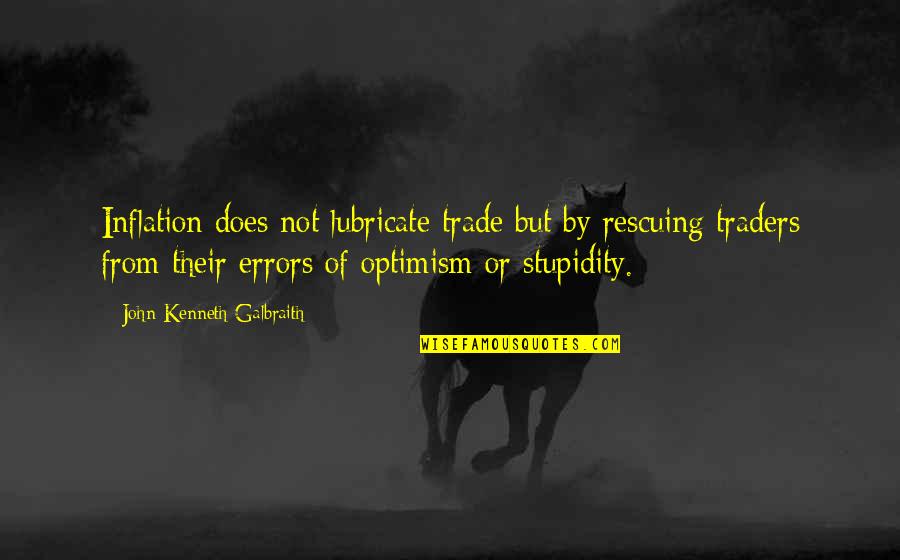 Vankovadana Quotes By John Kenneth Galbraith: Inflation does not lubricate trade but by rescuing
