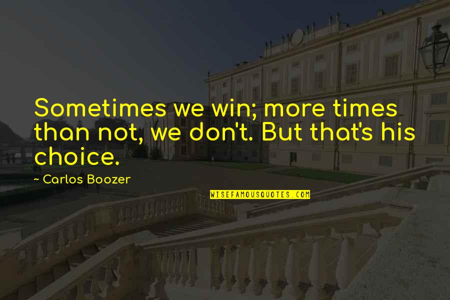 Vankovka Otev Rac Doba Quotes By Carlos Boozer: Sometimes we win; more times than not, we