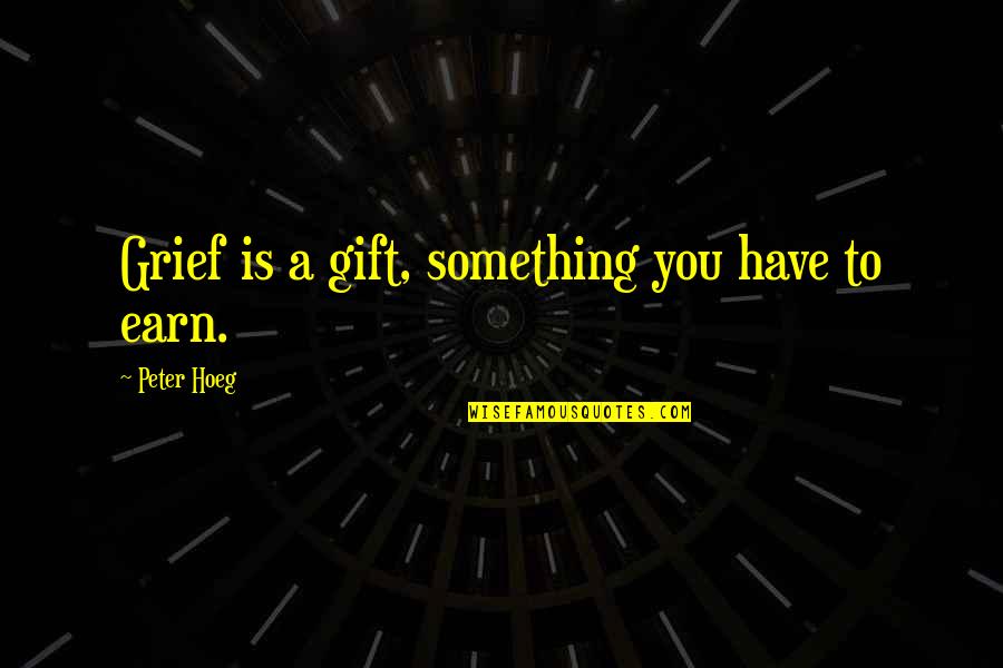 Vanliga Amerikanska Quotes By Peter Hoeg: Grief is a gift, something you have to