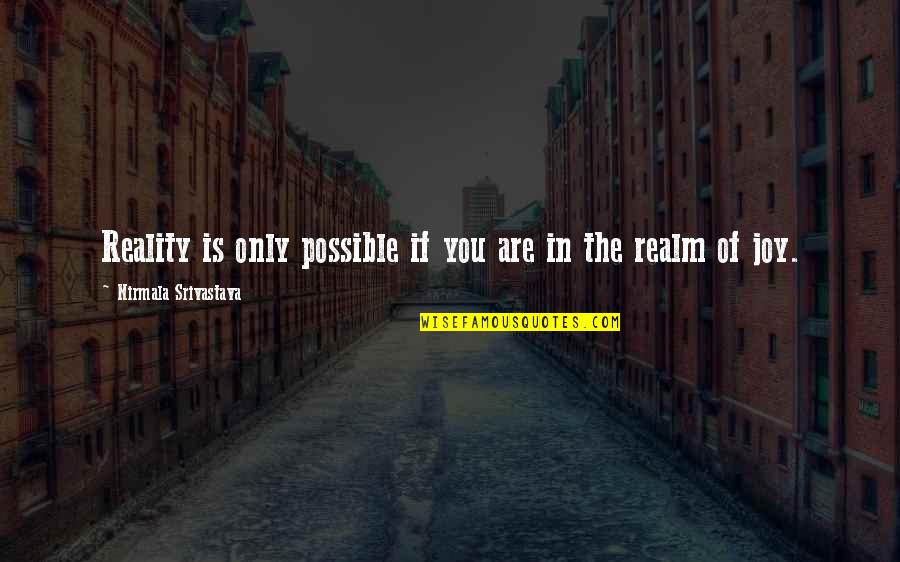 Vanload Quotes By Nirmala Srivastava: Reality is only possible if you are in