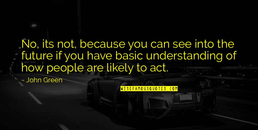 Vanloads Quotes By John Green: No, its not, because you can see into Vanloads Quotes By John Green: No, its not, because you can see into