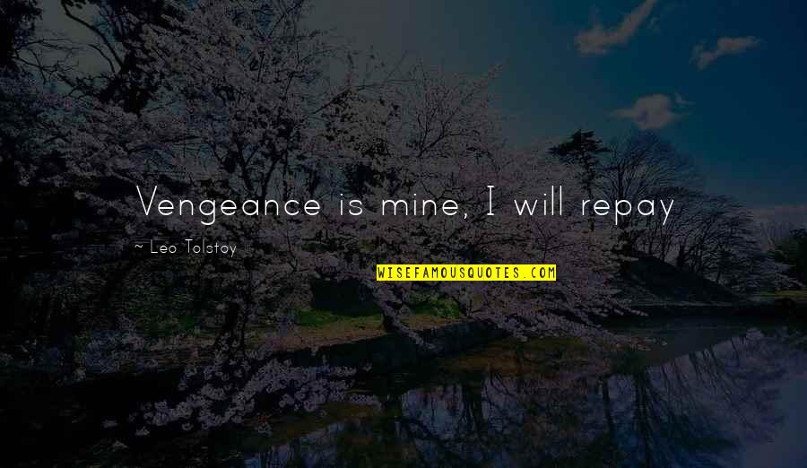 Vanloads Quotes By Leo Tolstoy: Vengeance is mine, I will repay Vanloads Quotes By Leo Tolstoy: Vengeance is mine, I will repay