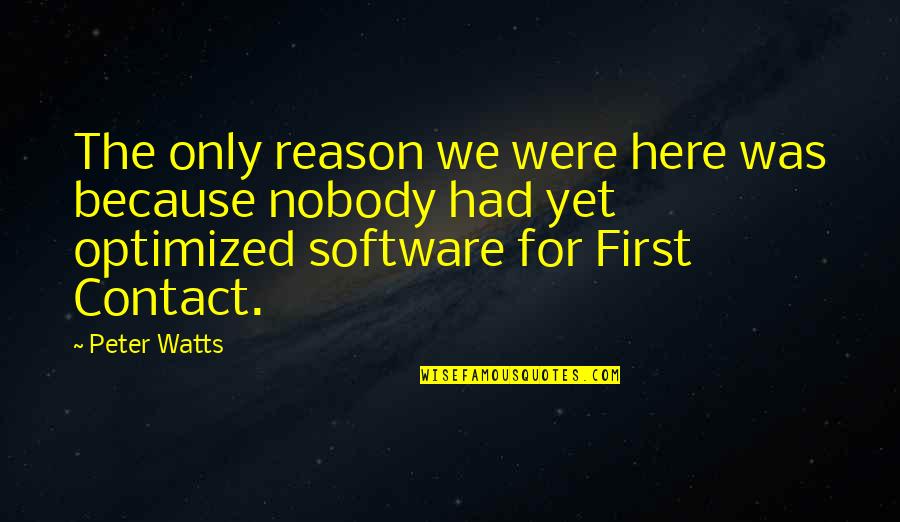 Vanloads Quotes By Peter Watts: The only reason we were here was because Vanloads Quotes By Peter Watts: The only reason we were here was because