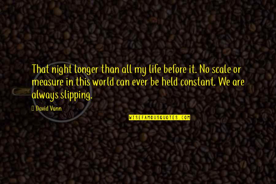 Vann Quotes By David Vann: That night longer than all my life before Vann Quotes By David Vann: That night longer than all my life before
