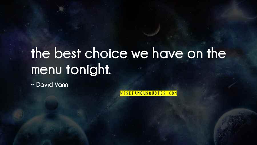 Vann Quotes By David Vann: the best choice we have on the menu