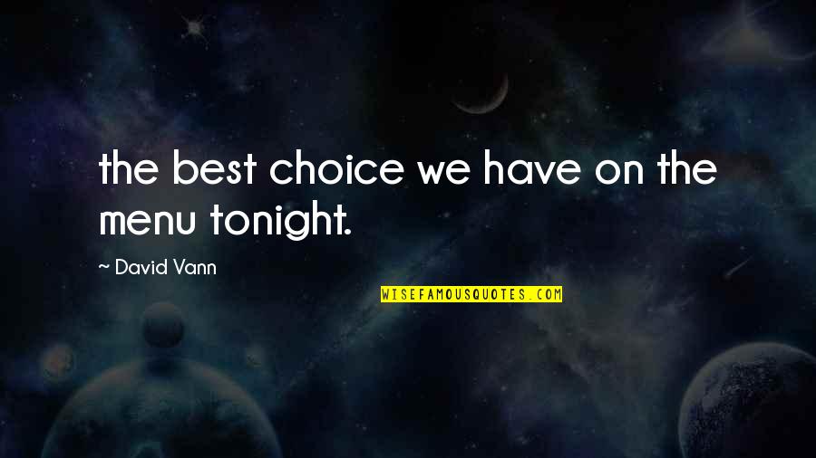 Vann Quotes By David Vann: the best choice we have on the menu Vann Quotes By David Vann: the best choice we have on the menu