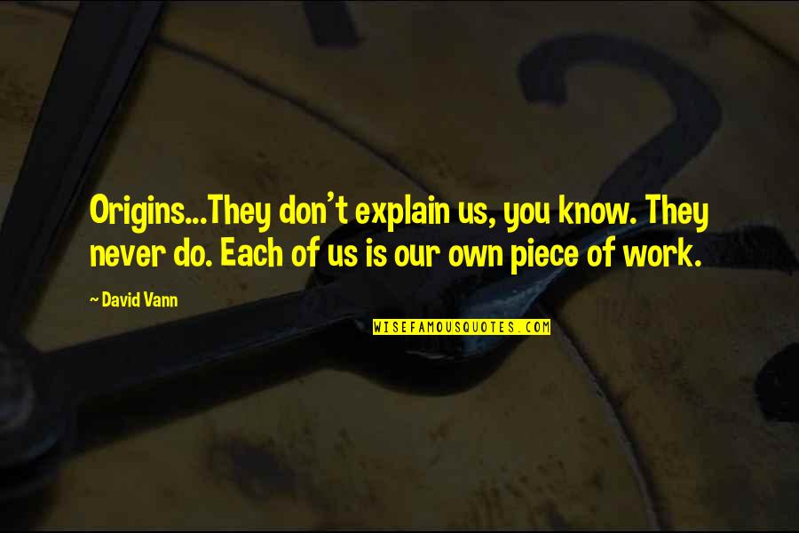 Vann Quotes By David Vann: Origins...They don't explain us, you know. They never Vann Quotes By David Vann: Origins...They don't explain us, you know. They never