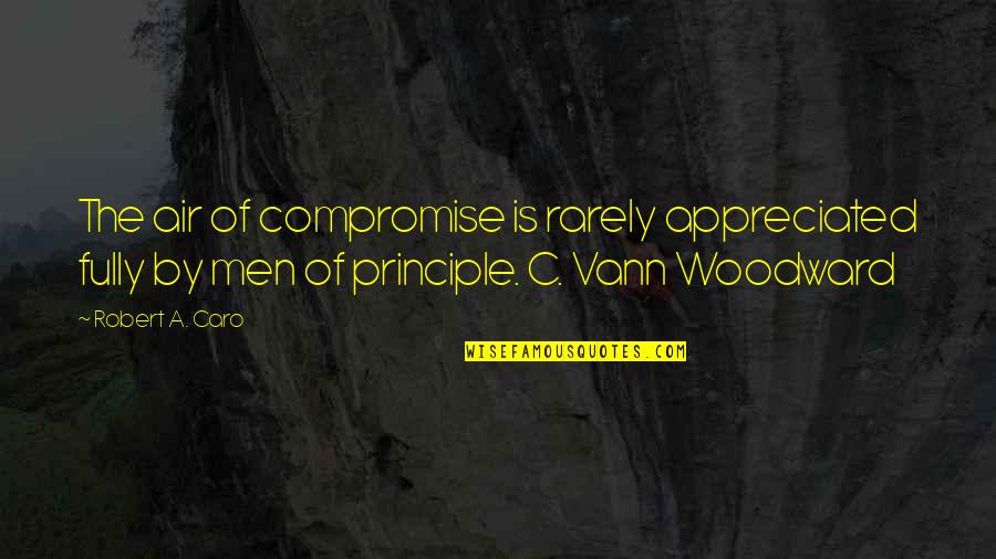 Vann Quotes By Robert A. Caro: The air of compromise is rarely appreciated fully Vann Quotes By Robert A. Caro: The air of compromise is rarely appreciated fully