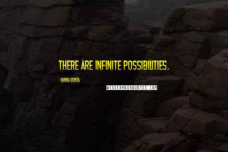 Vanna Bonta quotes: There are infinite possibilities.