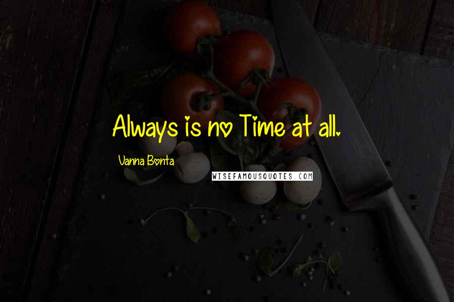 Vanna Bonta quotes: Always is no Time at all.