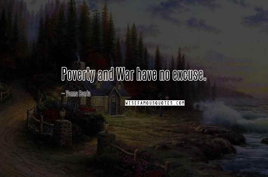 Vanna Bonta quotes: Poverty and War have no excuse.