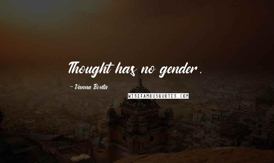 Vanna Bonta quotes: Thought has no gender.
