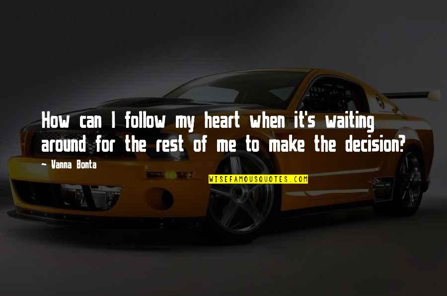 Vanna Bonta Quotes By Vanna Bonta: How can I follow my heart when it's