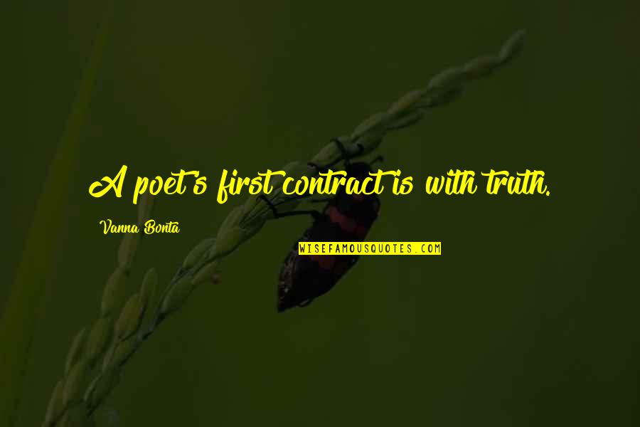 Vanna Bonta Quotes By Vanna Bonta: A poet's first contract is with truth.