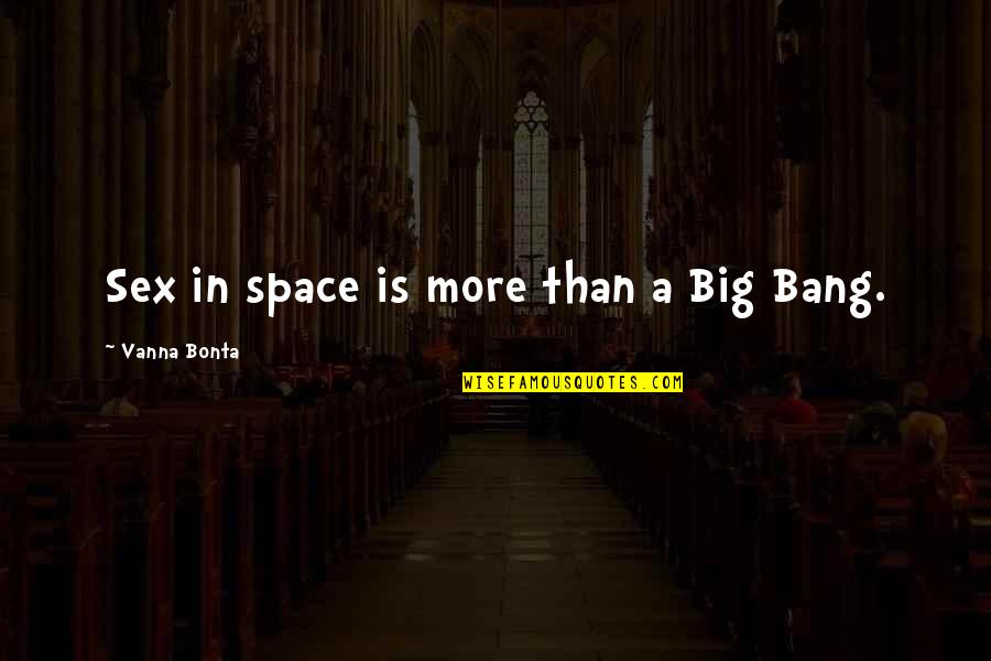 Vanna Bonta Quotes By Vanna Bonta: Sex in space is more than a Big