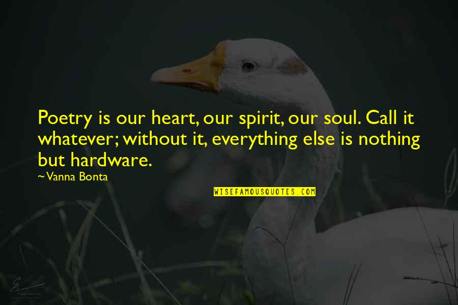 Vanna Bonta Quotes By Vanna Bonta: Poetry is our heart, our spirit, our soul.