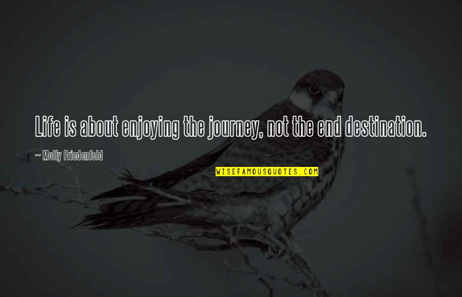 Vannarath Chiropractic Quotes By Molly Friedenfeld: Life is about enjoying the journey, not the Vannarath Chiropractic Quotes By Molly Friedenfeld: Life is about enjoying the journey, not the