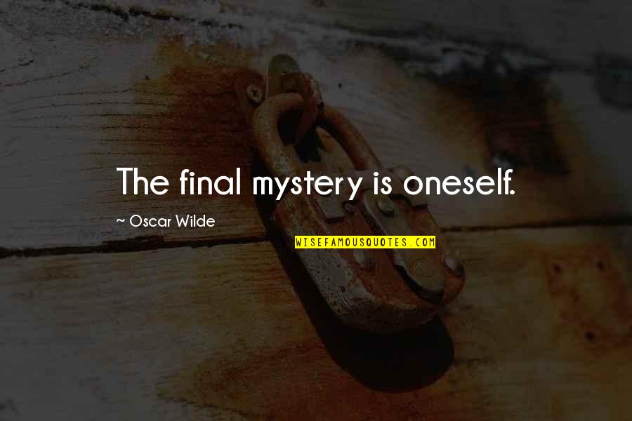 Vannarath Chiropractic Quotes By Oscar Wilde: The final mystery is oneself.