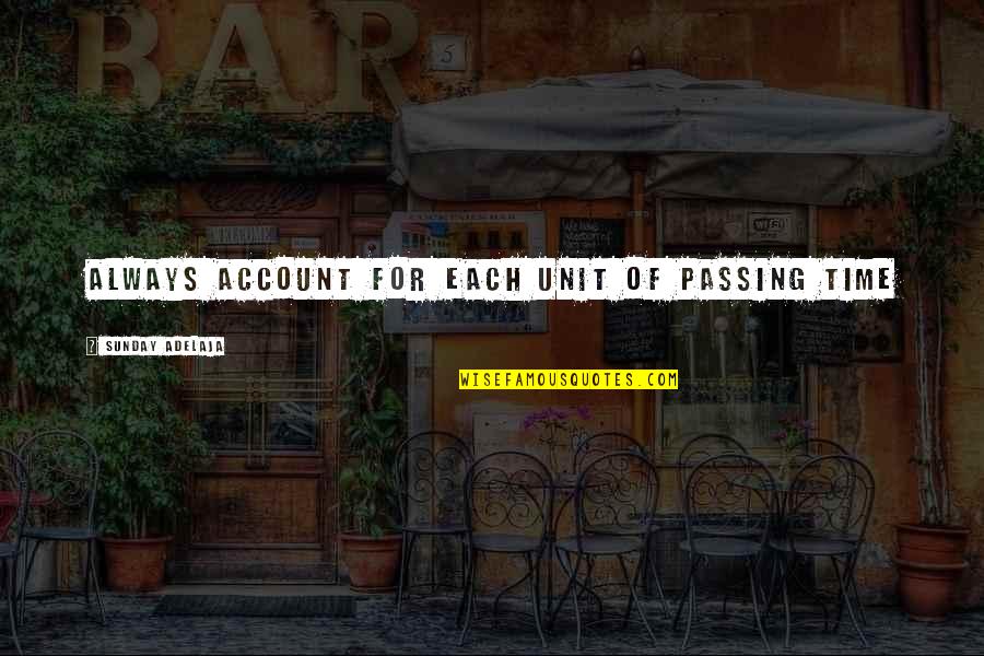Vannary Chhay Quotes By Sunday Adelaja: Always account for each unit of passing time