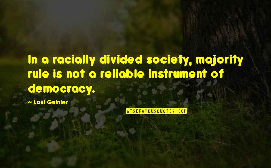 Vannary Khim Quotes By Lani Guinier: In a racially divided society, majority rule is Vannary Khim Quotes By Lani Guinier: In a racially divided society, majority rule is