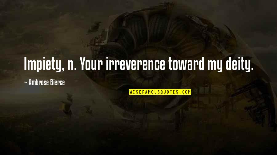 Vannessa Quotes By Ambrose Bierce: Impiety, n. Your irreverence toward my deity. Vannessa Quotes By Ambrose Bierce: Impiety, n. Your irreverence toward my deity.