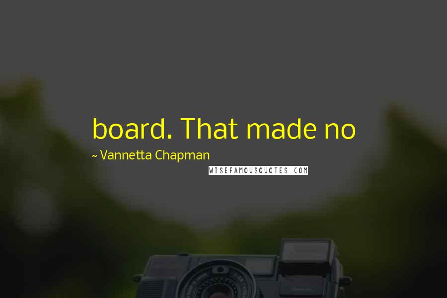 Vannetta Chapman quotes: board. That made no