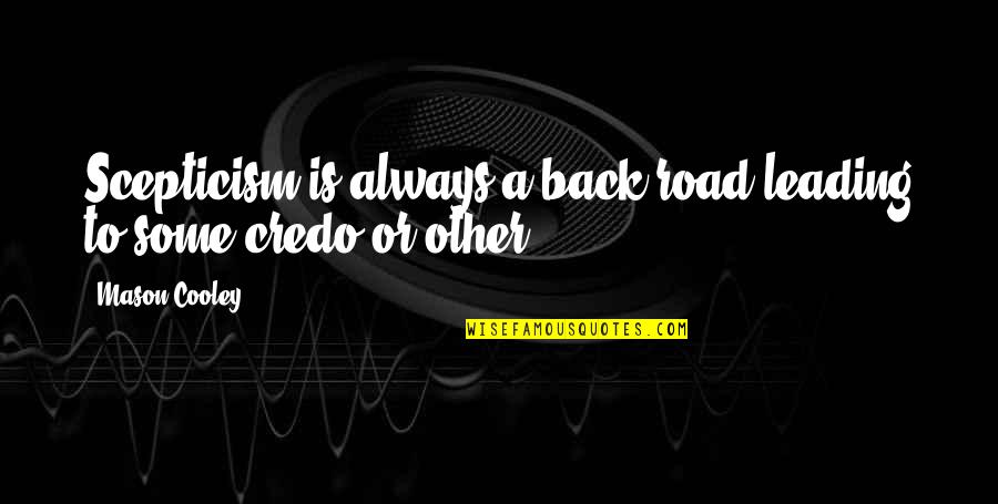 Vannetti Acoustics Quotes By Mason Cooley: Scepticism is always a back road leading to