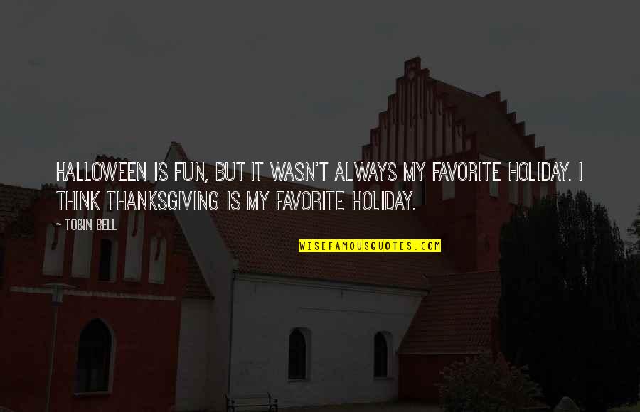 Vannetti Acoustics Quotes By Tobin Bell: Halloween is fun, but it wasn't always my Vannetti Acoustics Quotes By Tobin Bell: Halloween is fun, but it wasn't always my