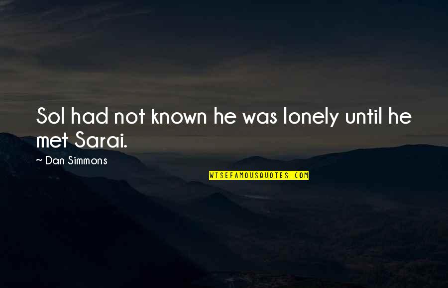 Vannini By Lil Quotes By Dan Simmons: Sol had not known he was lonely until Vannini By Lil Quotes By Dan Simmons: Sol had not known he was lonely until