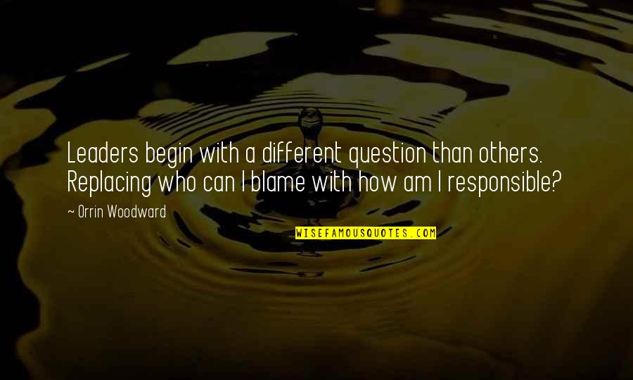 Vannini By Lil Quotes By Orrin Woodward: Leaders begin with a different question than others. Vannini By Lil Quotes By Orrin Woodward: Leaders begin with a different question than others.
