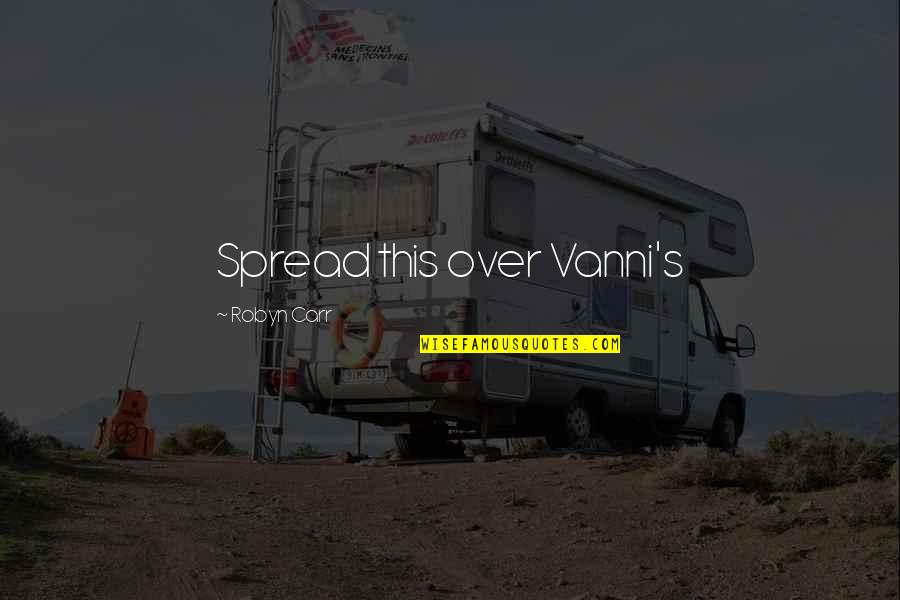 Vanni's Quotes By Robyn Carr: Spread this over Vanni's Vanni's Quotes By Robyn Carr: Spread this over Vanni's