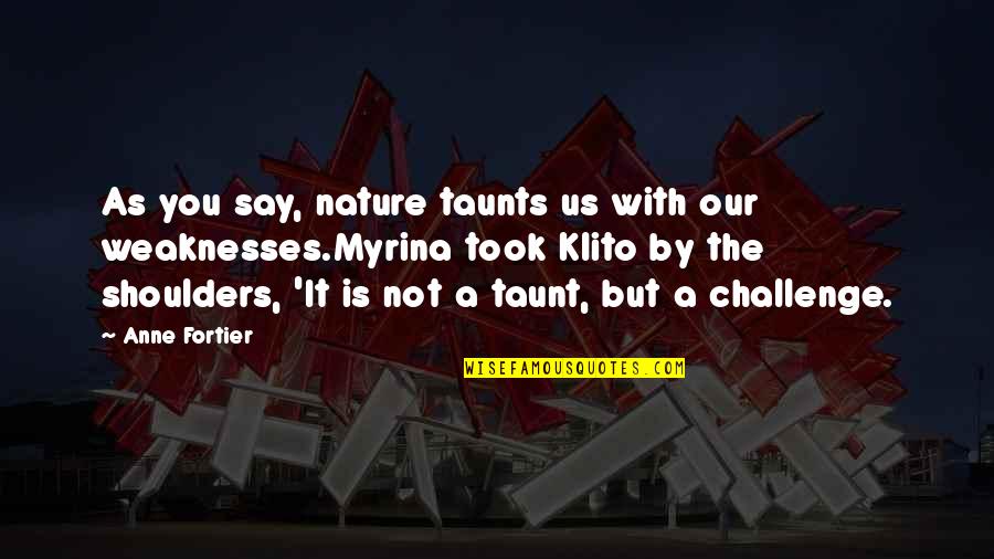 Vannucchi Maneuver Quotes By Anne Fortier: As you say, nature taunts us with our Vannucchi Maneuver Quotes By Anne Fortier: As you say, nature taunts us with our