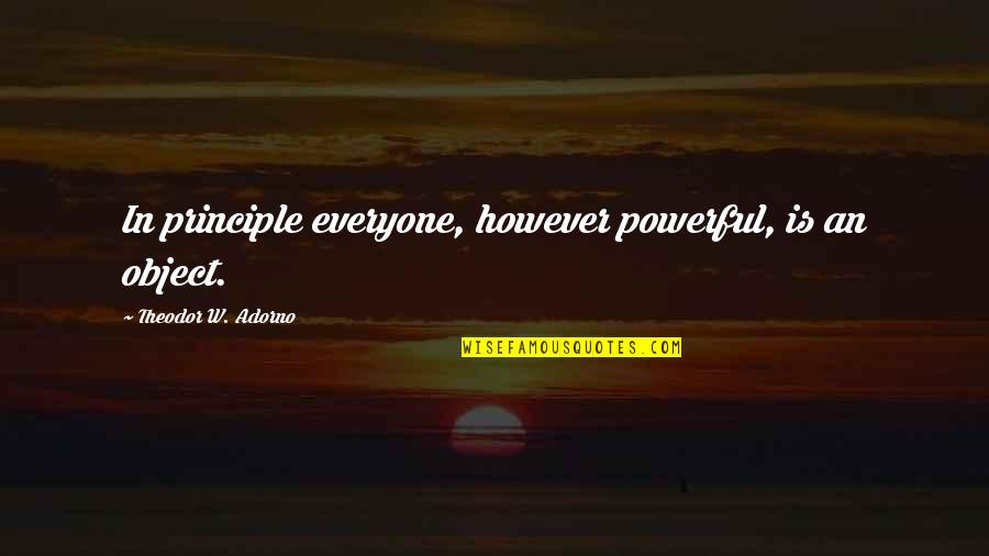 Vannucci Horoscopos Quotes By Theodor W. Adorno: In principle everyone, however powerful, is an object. Vannucci Horoscopos Quotes By Theodor W. Adorno: In principle everyone, however powerful, is an object.
