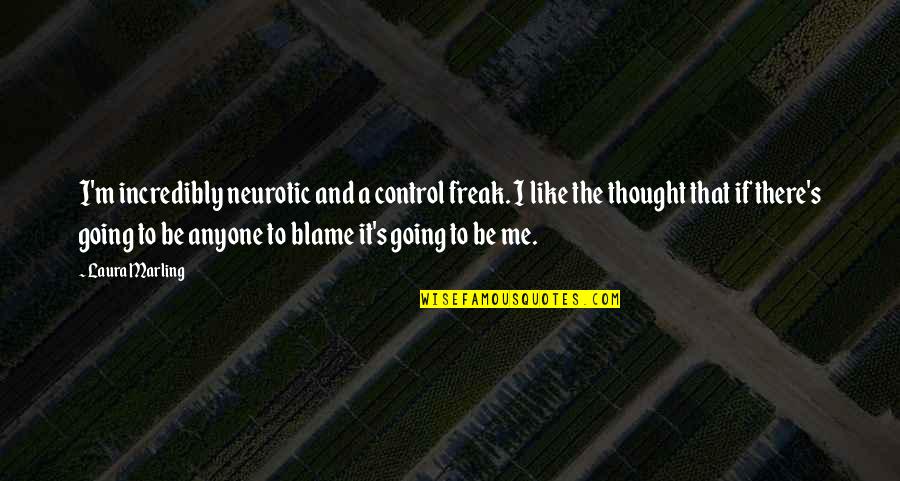 Vanogaming Quotes By Laura Marling: I'm incredibly neurotic and a control freak. I
