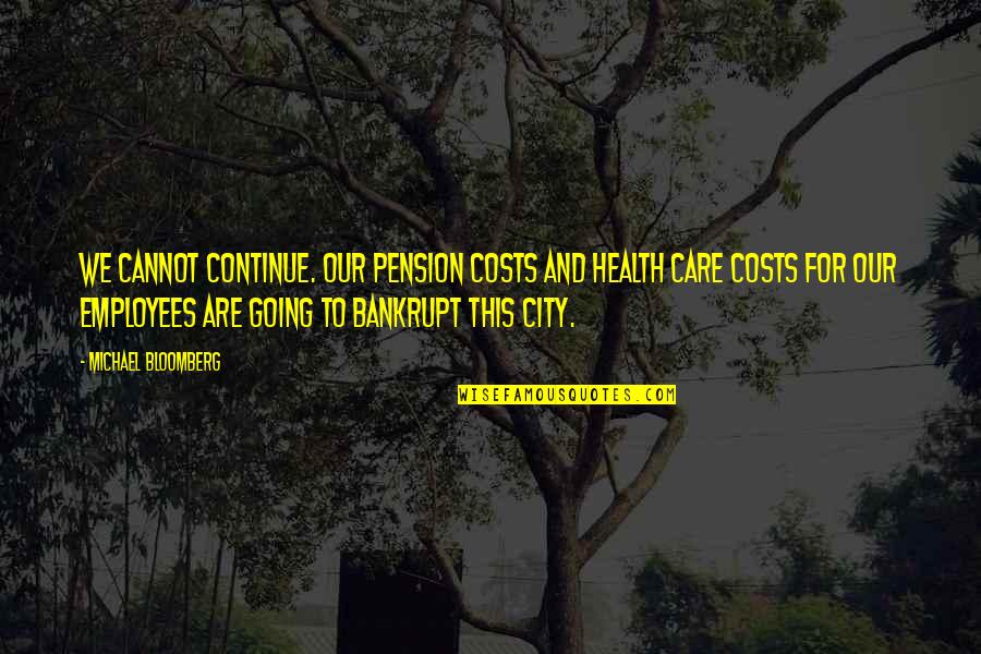 Vanopdenbosch Mazout Quotes By Michael Bloomberg: We cannot continue. Our pension costs and health Vanopdenbosch Mazout Quotes By Michael Bloomberg: We cannot continue. Our pension costs and health