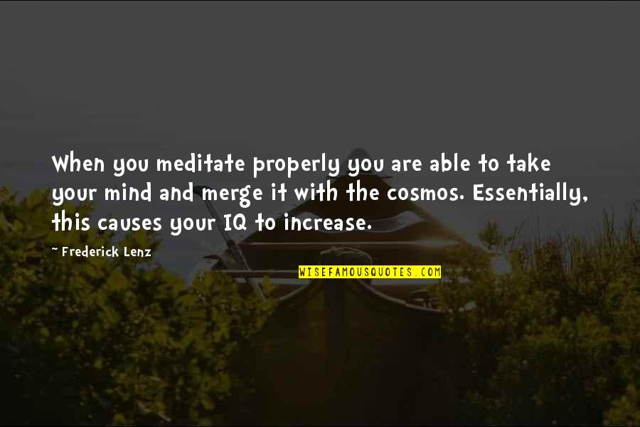 Vanosdale Road Quotes By Frederick Lenz: When you meditate properly you are able to
