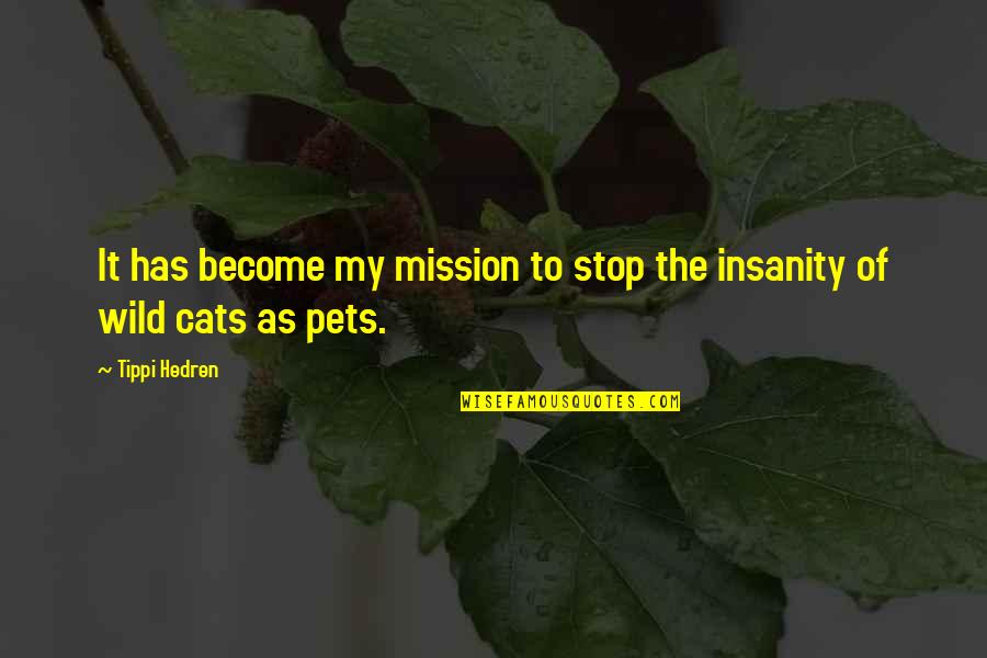 Vanost Quotes By Tippi Hedren: It has become my mission to stop the