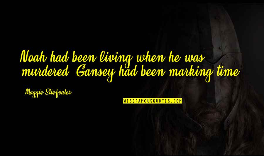 Vanosta Quotes By Maggie Stiefvater: Noah had been living when he was murdered. Vanosta Quotes By Maggie Stiefvater: Noah had been living when he was murdered.