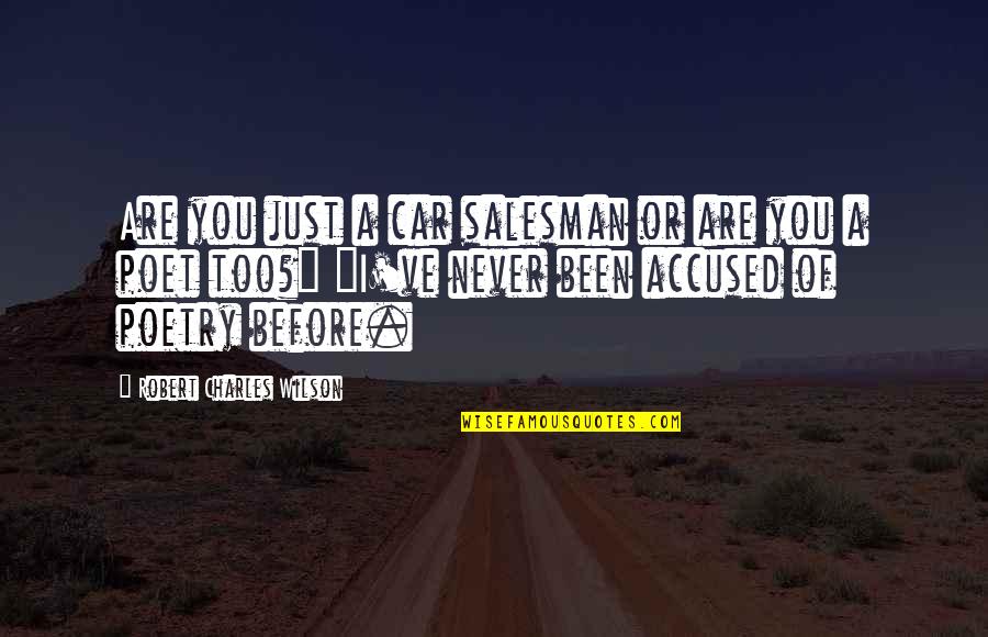 Vanosta Quotes By Robert Charles Wilson: Are you just a car salesman or are Vanosta Quotes By Robert Charles Wilson: Are you just a car salesman or are